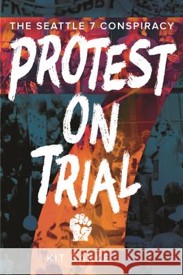 Protest on Trial: The Seattle 7 Conspiracy Kit Bakke 9780874223569 Washington State University Press - książka