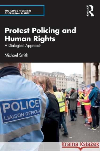 Protest Policing and Human Rights: A Dialogical Approach Smith, Michael 9780367749682 Taylor & Francis Ltd - książka