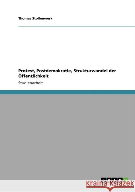 Protest, Postdemokratie, Strukturwandel der Öffentlichkeit Stollenwerk, Thomas 9783640944729 Grin Verlag - książka
