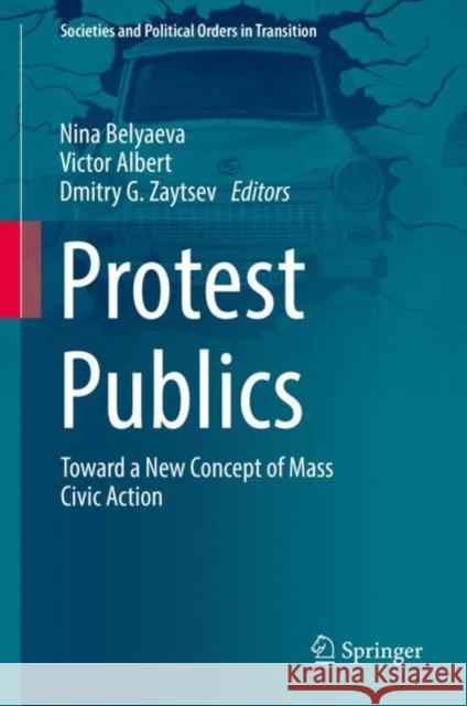 Protest Publics: Toward a New Concept of Mass Civic Action Belyaeva, Nina 9783030054748 Springer - książka