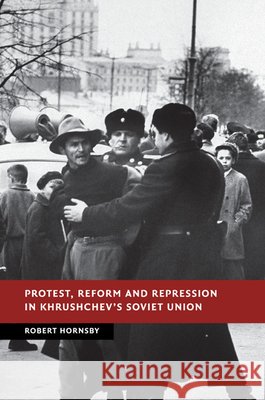Protest, Reform and Repression in Khrushchev's Soviet Union Robert Hornsby 9781107521247 Cambridge University Press - książka