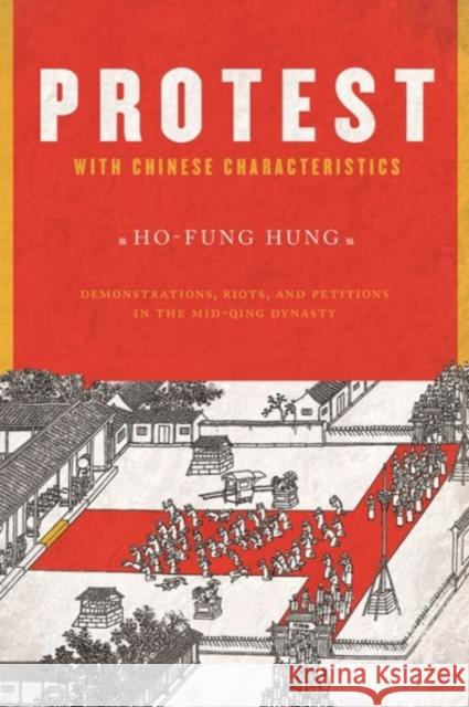 Protest with Chinese Characteristics: Demonstrations, Riots, and Petitions in the Mid-Qing Dynasty Hung, Ho-Fung 9780231152037  - książka