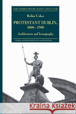 Protestant Dublin, 1660-1760: Architecture and Iconography Usher, R. 9781349308804 Palgrave Macmillan - książka