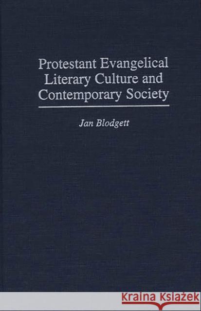 Protestant Evangelical Literary Culture and Contemporary Society Jan Blodgett 9780313303951 Greenwood Press - książka