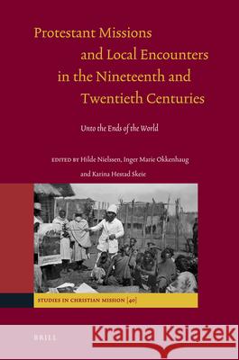 Protestant Missions and Local Encounters in the Nineteenth and Twentieth Centuries: Unto the Ends of the World Achim Lichtenberger 9789004202986 Brill Academic Publishers - książka