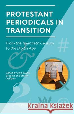 Protestant Periodicals in Transition: From the Twentieth Century to the Digital Age Anja-Maria Bassimir Stefan Gelfgren 9789004548350 Brill - książka