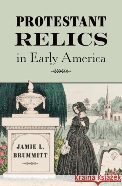 Protestant Relics in Early America Jamie L. (Associate Professor of American Religions, Department of Philosophy and Religion, Associate Professor of Ameri 9780197669709 Oxford University Press, USA - książka