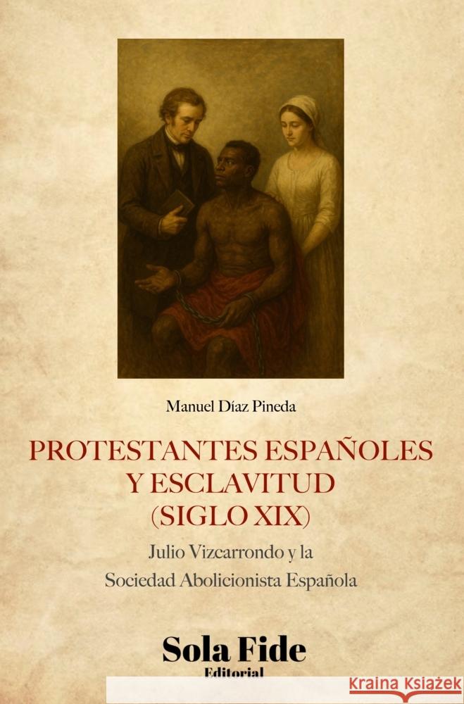 Protestantes españoles y esclavitud (siglo XIX) Díaz Pineda, Manuel 9789403606538 Sola Fide - książka