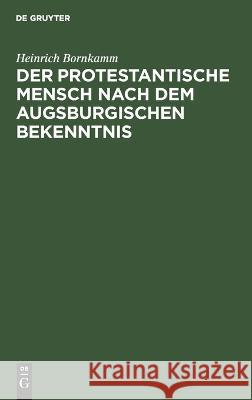 protestantische Mensch nach dem Augsburgischen Bekenntnis: Mit einem Anhang: Die Kirche in der Augustana Heinrich Bornkamm 9783112686058 De Gruyter (JL) - książka