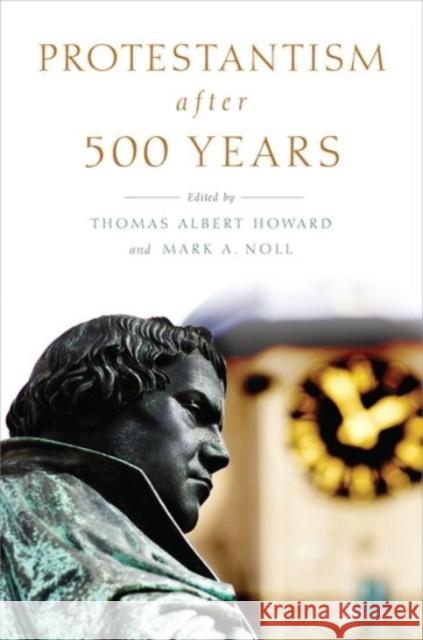 Protestantism After 500 Years Thomas Albert Howard Mark A. Noll 9780190264796 Oxford University Press, USA - książka