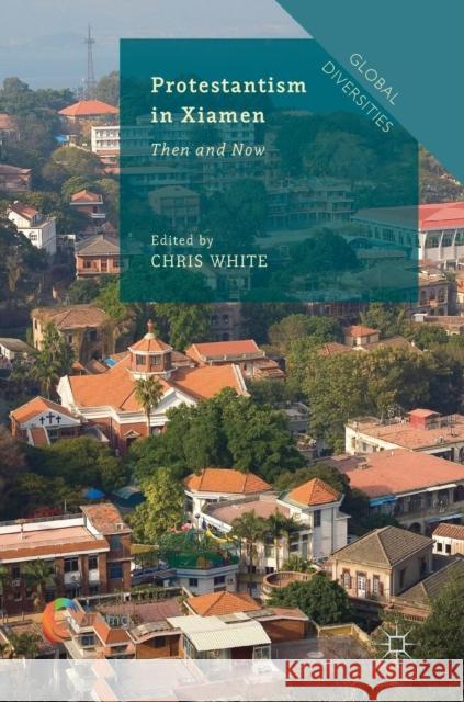 Protestantism in Xiamen: Then and Now White, Chris 9783319894706 Palgrave MacMillan - książka