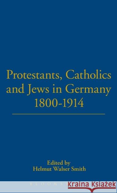 Protestants, Catholics and Jews in Germany, 1800-1914 Helmut Walser Smith 9781859735602 Berg Publishers - książka