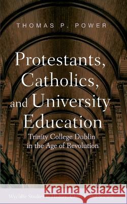 Protestants, Catholics, and University Education Thomas P. Power 9781666758917 Wipf & Stock Publishers - książka