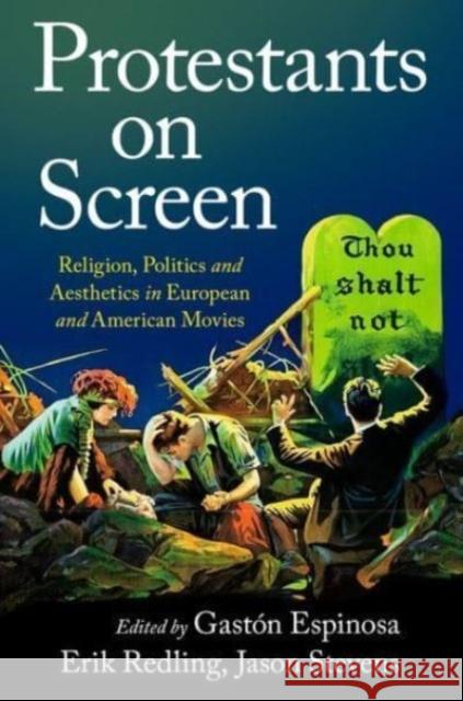 Protestants on Screen: Religion, Politics and Aesthetics in European and American Movies Gast?n Espinosa Erik Redling Jason Stevens 9780190058906 Oxford University Press, USA - książka