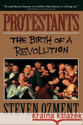 Protestants: The Birth of a Revolution Steven E. Ozment 9780385471015 Image - książka