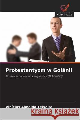 Protestantyzm w Goiânii Almeida Teixeira, Vinícius 9786209486678 Wydawnictwo Nasza Wiedza - książka