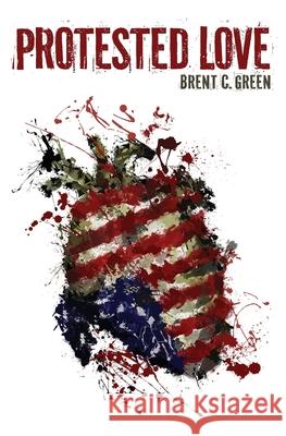 Protested Love Brent C. Green Brian Green Holly Grothues 9781507743843 Createspace - książka