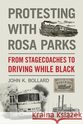 Protesting with Rosa Parks: From Stagecoaches to Driving While Black John K. Bollard 9781588385529 NewSouth Books - książka
