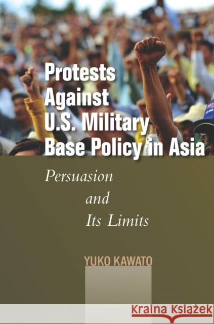 Protests Against U.S. Military Base Policy in Asia: Persuasion and Its Limits Yuko Kawato 9780804794169 Stanford University Press - książka
