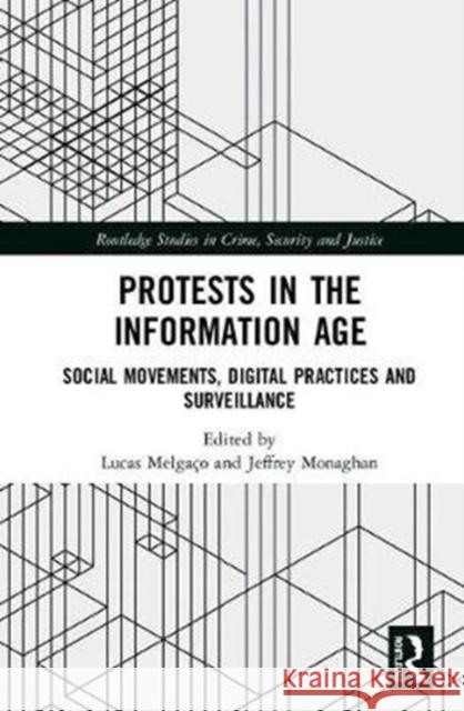 Protests in the Information Age: Social Movements, Digital Practices and Surveillance Lucas Melgaco Jeffrey Monaghan 9780415791403 Routledge - książka