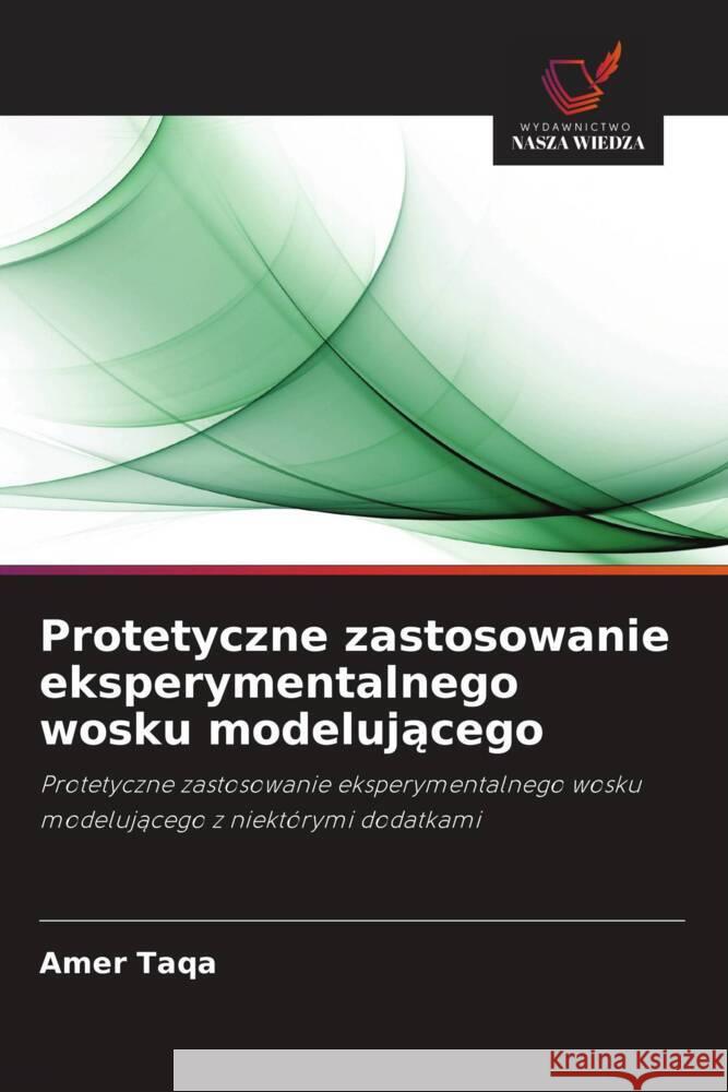 Protetyczne zastosowanie eksperymentalnego wosku modelujacego Taqa, Amer 9786202864879 Wydawnictwo Bezkresy Wiedzy - książka