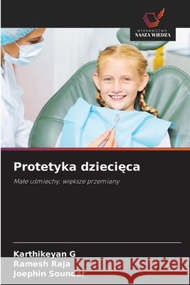 Protetyka dziecieca G, Karthikeyan, RAJA, Ramesh, SOUNDAR, Joephin 9786209795039 Wydawnictwo Nasza Wiedza - książka