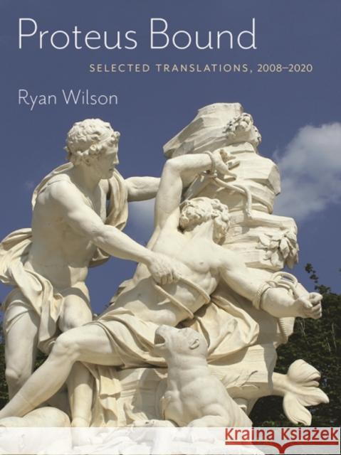 Proteus Bound: Selected Transmissions, 2008-2020 Ryan Wilson 9781736656129 Franciscan University Press - książka