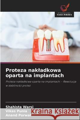 Proteza nakladkowa oparta na implantach Shahista Warsi Vikas Punia Anand Porwal 9786209240508 Wydawnictwo Nasza Wiedza - książka