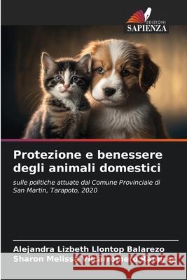 Protezione e benessere degli animali domestici Llontop Balarezo, Alejandra Lizbeth, Vilcarromero Ramírez, Sharon Melissa 9786207949007 Edizioni Sapienza - książka