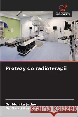 Protezy do radioterapii Jadav, Dr. Monika, Pustake, Dr. Swati 9786209213304 Wydawnictwo Nasza Wiedza - książka
