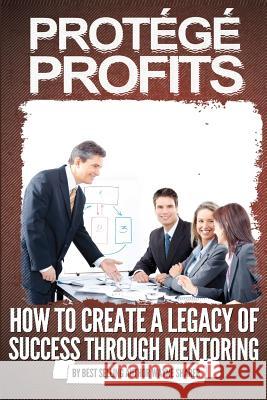 Protégé Profits: How to Create a Legacy of Success Through Mentoring Sharer, Wayne 9781479350384 Createspace - książka
