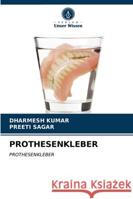 Prothesenkleber Dharmesh Kumar, Preeti Sagar 9786203252200 Verlag Unser Wissen - książka
