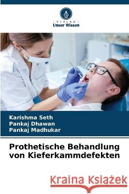 Prothetische Behandlung von Kieferkammdefekten Karishma Seth, Pankaj Dhawan, Pankaj Madhukar 9786205341117 Verlag Unser Wissen - książka