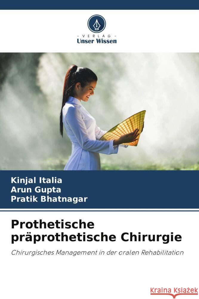 Prothetische pr?prothetische Chirurgie Kinjal Italia Arun Gupta Pratik Bhatnagar 9786207495351 Verlag Unser Wissen - książka