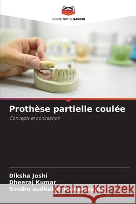 Prothèse partielle coulée Joshi, Diksha, Kumar, Dheeraj, Kumararama, Sindhu Sudhakar 9786209101304 Editions Notre Savoir - książka