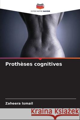 Prothèses cognitives Ismail, Zaheera 9786207836291 Editions Notre Savoir - książka