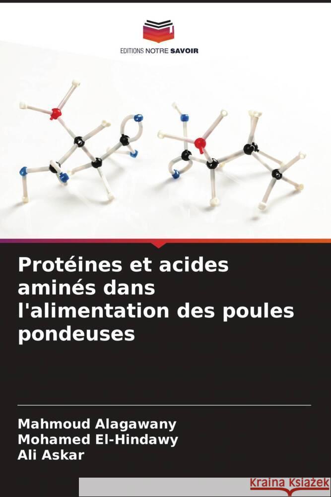 Protéines et acides aminés dans l'alimentation des poules pondeuses Alagawany, Mahmoud, El-Hindawy, Mohamed, Askar, Ali 9786208377984 Editions Notre Savoir - książka