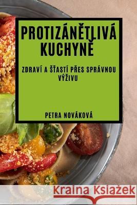 Protiz?nětliv? kuchyně: Zdrav? a sťast? přes spr?vnou v?zivu Petra Nov?kov? 9781783815319 Petra Novakova - książka