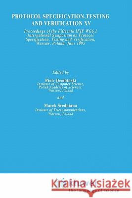 Protocol Specification, Testing and Verification XV P. Dembinski M. Sredniawa Piotr Dembinski 9780412716201 Springer - książka