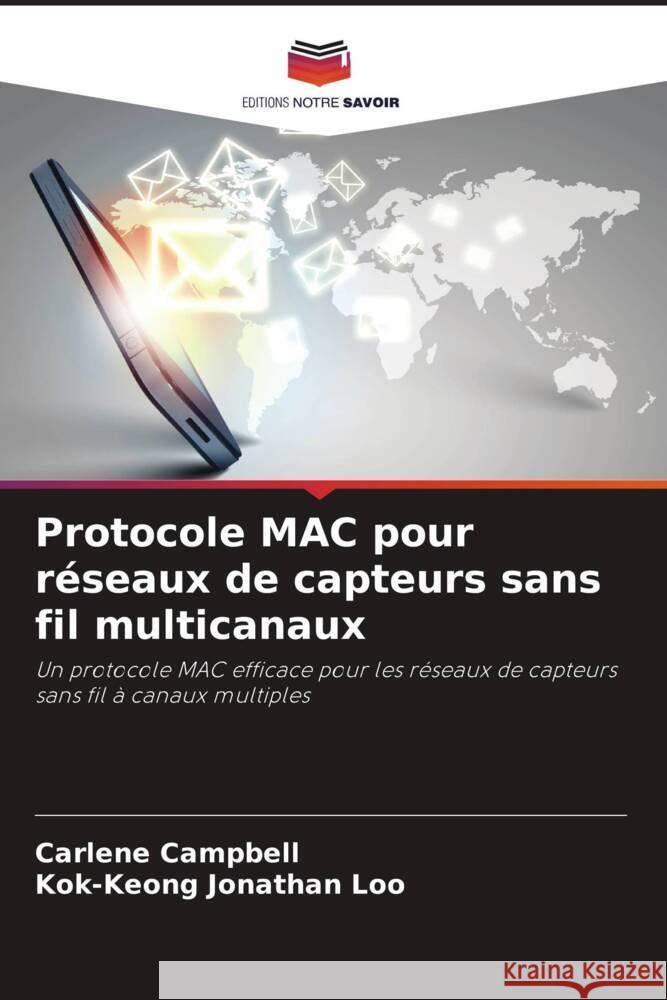 Protocole MAC pour r?seaux de capteurs sans fil multicanaux Carlene Campbell Kok-Keong Jonathan Loo 9786208098612 Editions Notre Savoir - książka