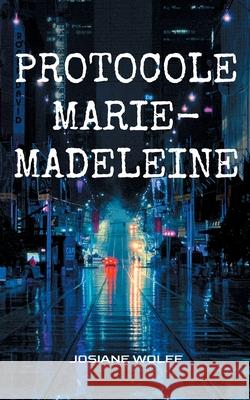 Protocole Marie-Madeleine: Roman Josiane Wolff 9782322597345 Bod - Books on Demand - książka