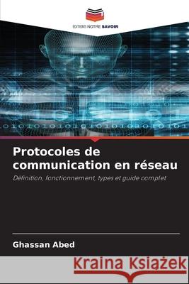 Protocoles de communication en réseau Abed, Ghassan 9786208875152 Editions Notre Savoir - książka