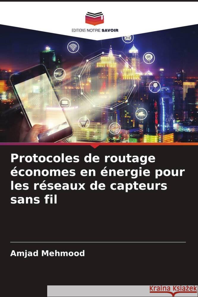 Protocoles de routage économes en énergie pour les réseaux de capteurs sans fil Mehmood, Amjad 9786205142004 Editions Notre Savoir - książka