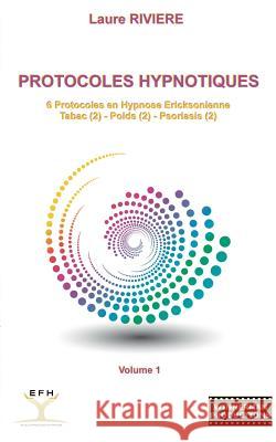 Protocoles Hypnotiques: 6 Protocoles en Hypnose Ericksonienne Rivière, Laure 9782322030118 Books on Demand - książka