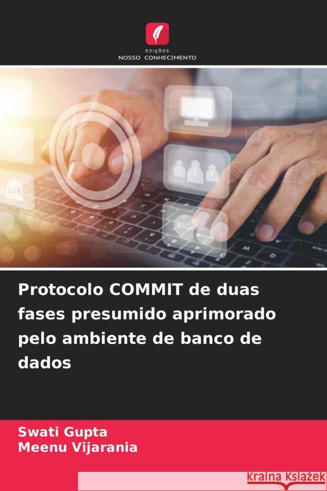 Protocolo COMMIT de duas fases presumido aprimorado pelo ambiente de banco de dados Swati Gupta Meenu Vijarania 9786207191710 Edicoes Nosso Conhecimento - książka