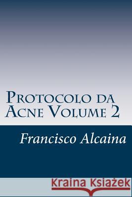 Protocolo da Acne Volume 2 Alcaina, Francisco 9781979755962 Createspace Independent Publishing Platform - książka