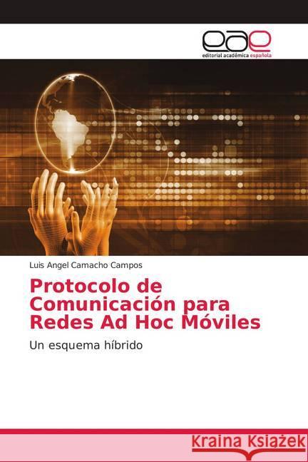 Protocolo de Comunicación para Redes Ad Hoc Móviles : Un esquema híbrido Camacho Campos, Luis Angel 9786139103706 Editorial Académica Española - książka