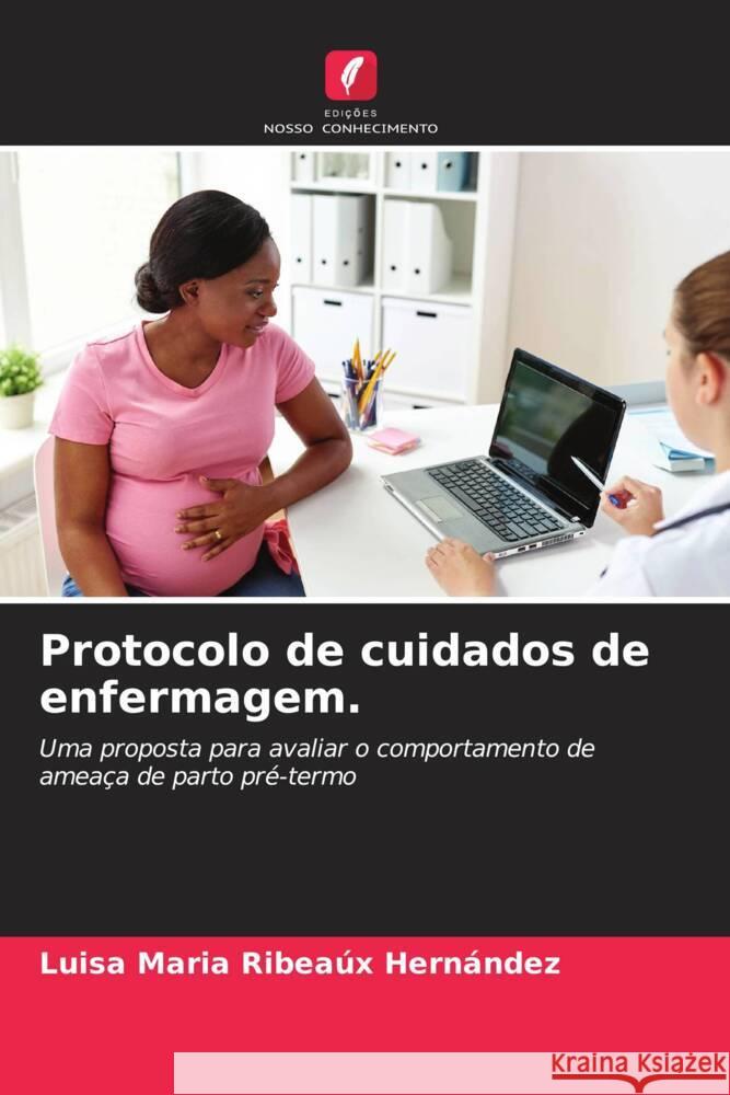Protocolo de cuidados de enfermagem. Ribeaúx Hernández, Luisa Maria 9786208335625 Edições Nosso Conhecimento - książka