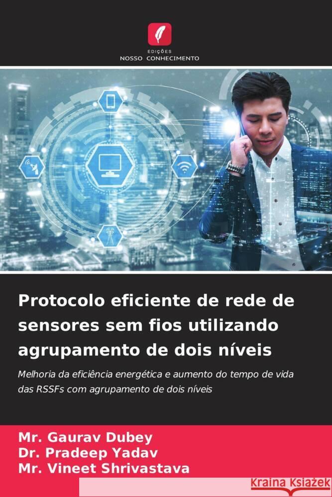 Protocolo eficiente de rede de sensores sem fios utilizando agrupamento de dois niveis MR Gaurav Dubey Dr Pradeep Yadav MR Vineet Shrivastava 9786205972298 Edicoes Nosso Conhecimento - książka