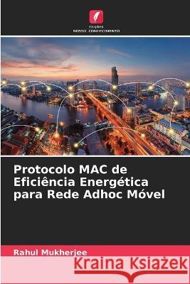 Protocolo MAC de Eficiência Energética para Rede Adhoc Móvel Mukherjee, Rahul 9786205270783 Edicoes Nosso Conhecimento - książka